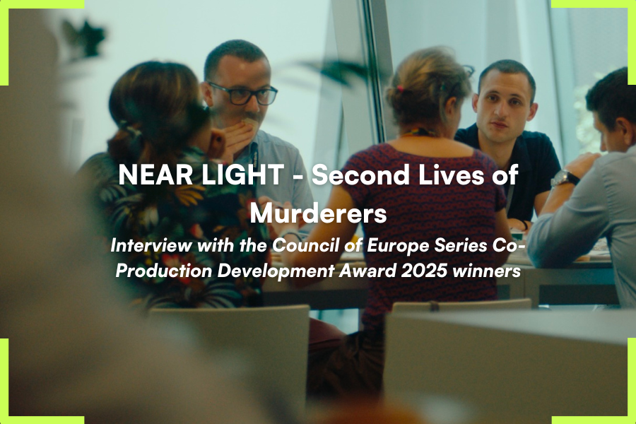 NEAR LIGHT - Second Lives of Murderers: Interview with the Council of Europe Series Co-Production Development Award 2025 winners